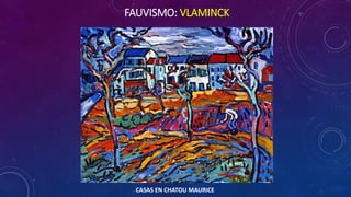 FAUVISMO: VLAMINCK
CASAS EN CHATOU MAURICE
 