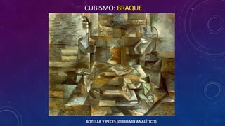 CUBISMO: BRAQUE
BOTELLA Y PECES (CUBISMO ANALÍTICO)
 