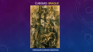 CUBISMO: BRAQUE
PORTUGUÉS (CUBISMO ANALÍTICO)
 