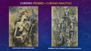 CUBISMO: PICASSO – CUBISMO ANALÍTICO
MUCHACHA CON MANDOLINA HOMBRE CON CLARINETE (cubismo hermético)
 