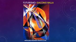 FUTURISMO: GIACOMO BALLA
MERCURIO PASANDO FRENTE AL SOL
 