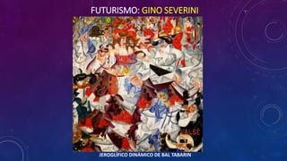 FUTURISMO: GINO SEVERINI
JEROGLÍFICO DINÁMICO DE BAL TABARIN
 