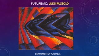 FUTURISMO: LUIGI RUSSOLO
DINAMISMO DE UN AUTOMÓVIL
 