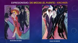 EXPRESIONISMO: DIE BRÜCKE (EL PUENTE) - KIRCHNER
BUSCONA DE ROJO CALLE EN BERLÍN
 