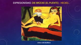 EXPRESIONISMO: DIE BRÜCKE (EL PUENTE) - HECKEL
CHICA CON MUÑECA
 