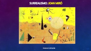 SURREALISMO: JOAN MIRÓ
PAISAJE CATALÁN
 