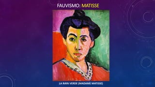FAUVISMO: MATISSE
LA RAYA VERDE (MADAME MATISSE)
 