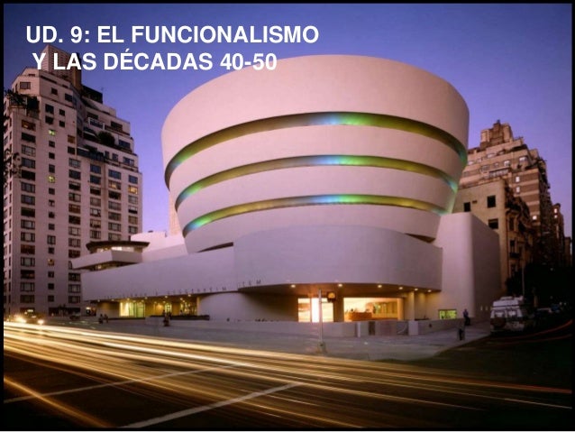 UD. 9: EL FUNCIONALISMOY LAS DÉCADAS 40-50 
