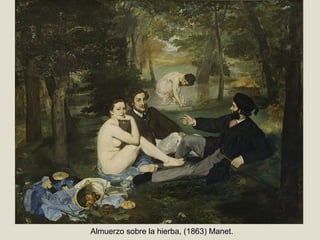 Almuerzo sobre la hierba, (1863) Manet.
 