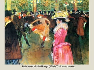 Baile en el Moulin Rouge (1890) Toulouse-Lautrec.
 