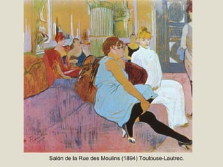 Salón de la Rue des Moulins (1894) Toulouse-Lautrec.
 