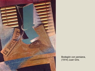 Bodegón con persiana,
(1914) Juan Gris.
 