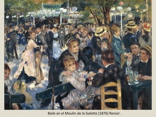 Baile en el Moulin de la Galette (1876) Renoir .
 