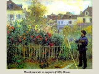 Monet pintando en su jardín (1873) Renoir.
 