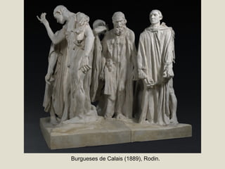 Burgueses de Calais (1889), Rodin.
 