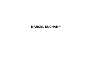 MARCEL DUCHAMP
 