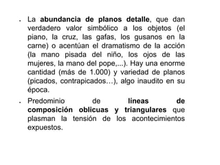  La abundancia de planos detalle, que dan
verdadero valor simbólico a los objetos (el
piano, la cruz, las gafas, los gusanos en la
carne) o acentúan el dramatismo de la acción
(la mano pisada del niño, los ojos de las
mujeres, la mano del pope,...). Hay una enorme
cantidad (más de 1.000) y variedad de planos
(picados, contrapicados…), algo inaudito en su
época.
 Predominio de líneas de
composición oblicuas y triangulares que
plasman la tensión de los acontecimientos
expuestos.
 
