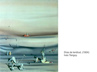 Días de lentitud, (1924)
Ives Tanguy.
 