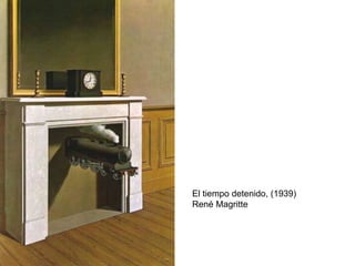 El tiempo detenido, (1939)
René Magritte
 