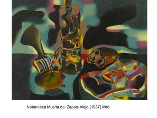 Naturaleza Muerta del Zapato Viejo (1937) Miró
 
