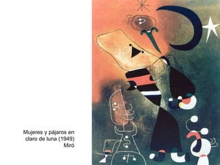 Mujeres y pájaros en
claro de luna (1949)
Miró
 