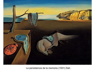 La persistencia de la memoria (1931) Dalí.
 