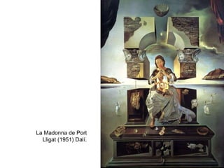 La Madonna de Port
Lligat (1951) Dalí.
 