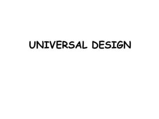 UNIVERSAL DESIGN
 