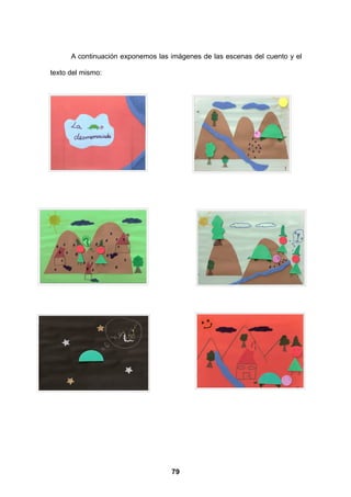 A continuación exponemos las imágenes de las escenas del cuento y el

texto del mismo:




                                   79
 