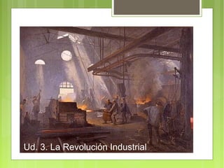 Ud. 3. La Revolución Industrial
 