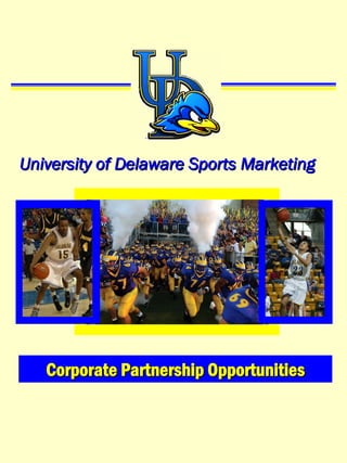 University of Delaware Sports Marketing




   Corporate Partnership Opportunities