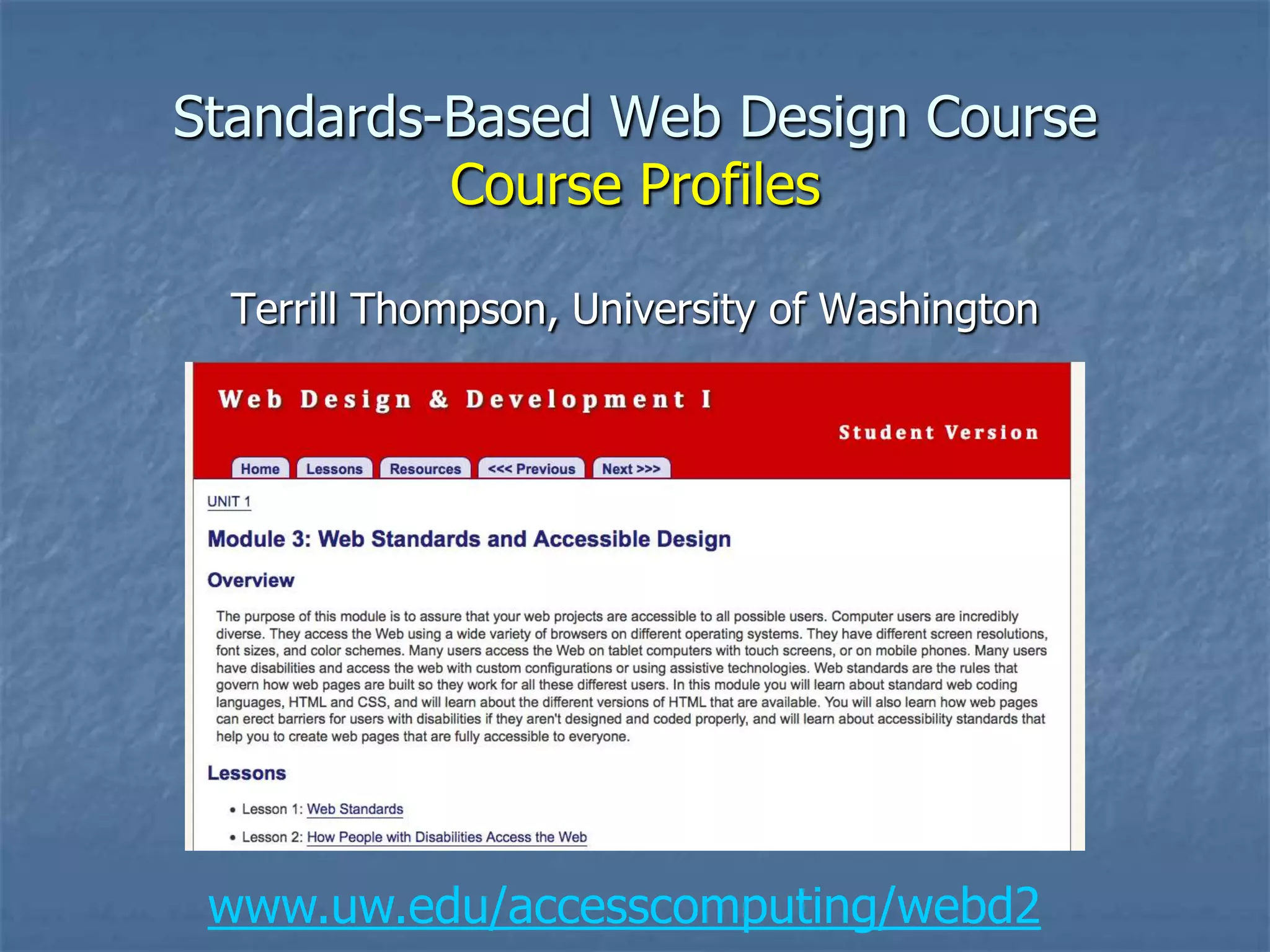 Standards-Based Web Design Course
Course Profiles
Terrill Thompson, University of Washington

www.uw.edu/accesscomputing/webd2

 