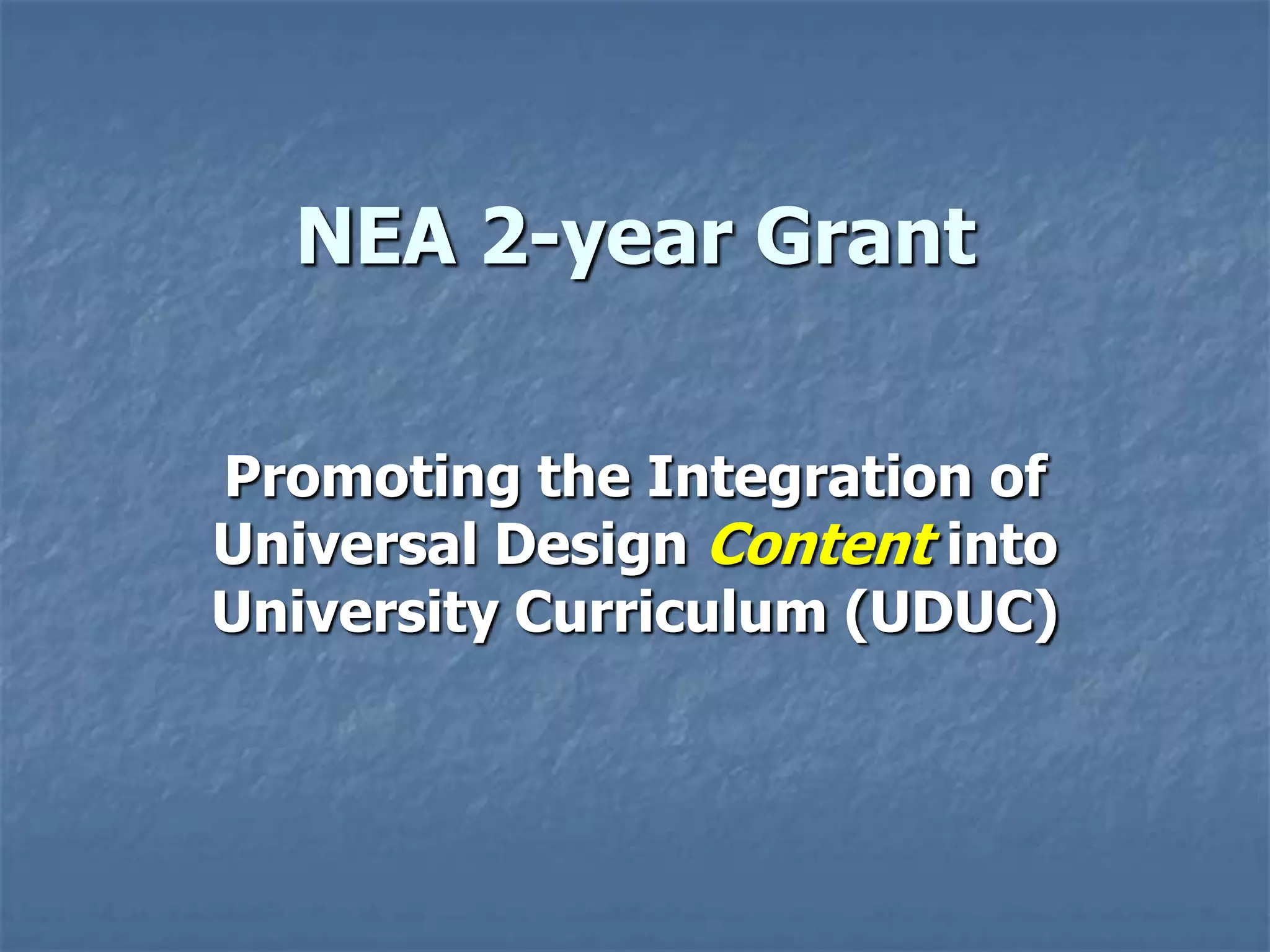 NEA 2-year Grant
Promoting the Integration of
Universal Design Content into
University Curriculum (UDUC)

 