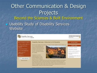 Other Communication & Design
Projects
Beyond the Sciences & Built Environment
 Usability Study of Disability Services
Website
 
