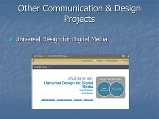 Other Communication & Design
Projects
 Universal Design for Digital Media
 