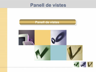 Panell de vistes
Panell de vistesPanell de vistes
 