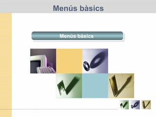 Menús bàsics
Menús bàsicsMenús bàsics
 