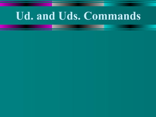 Ud. and Uds. Commands 