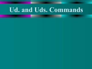 Ud. and Uds. Commands 