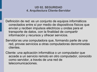 UD 02. SEGURIDAD 4. Arquitectura Cliente-Servidor ,[object Object]