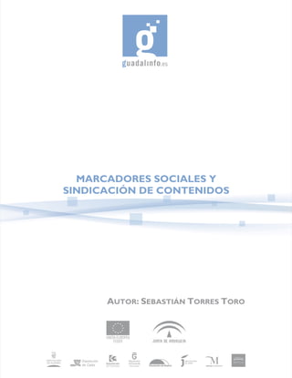 MARCADORES SOCIALES Y
SINDICACIÓN DE CONTENIDOS




      AUTOR: SEBASTIÁN TORRES TORO
 