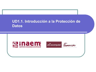 UD1.1. Introducción a la Protección de
Datos
 