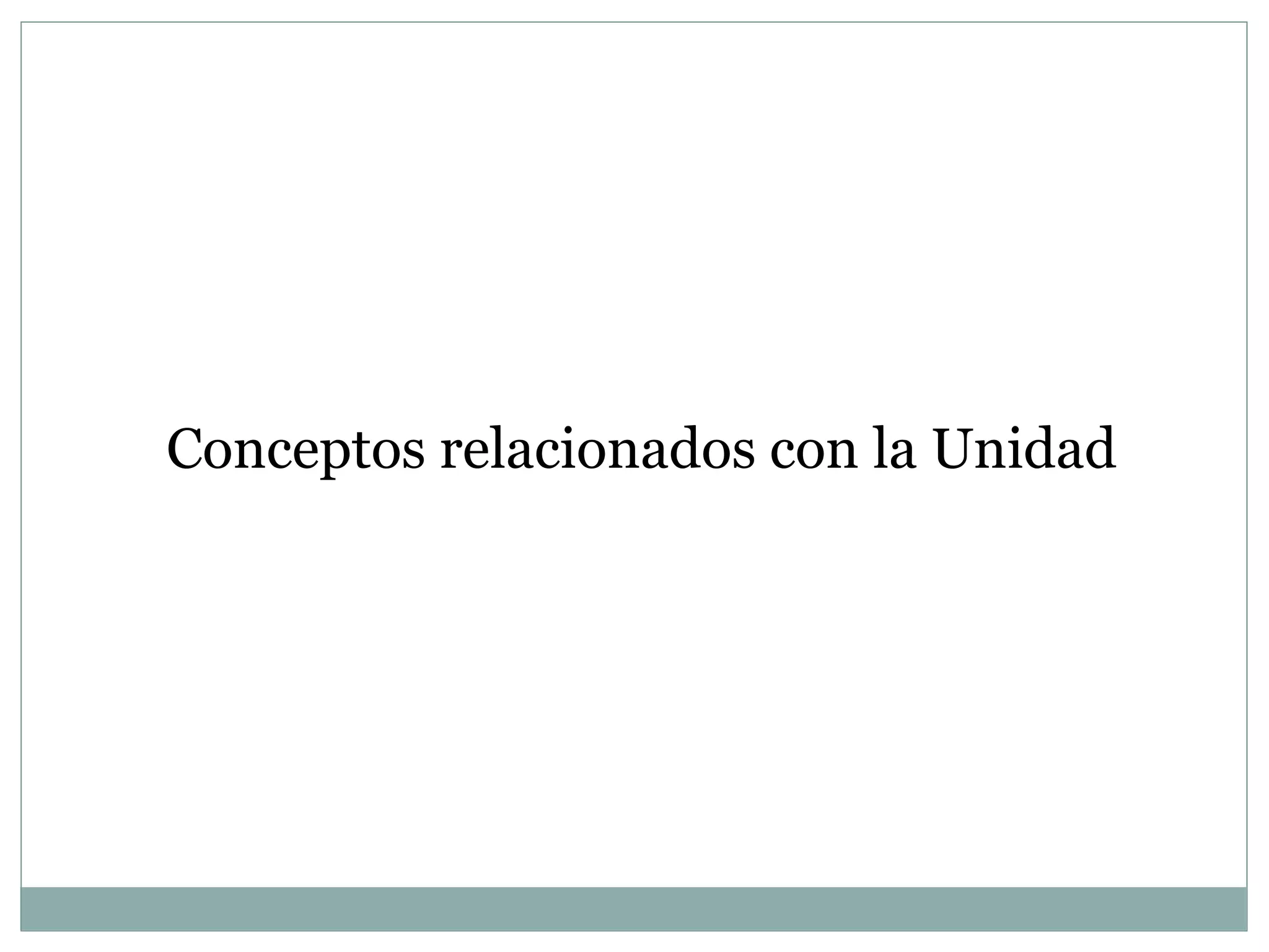 Conceptos relacionados con la Unidad 