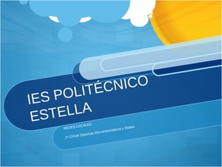 IES POLITÉCNICO ESTELLA REDES LOCALES 1º CFGM Sistemas Microinformáticos y Redes 