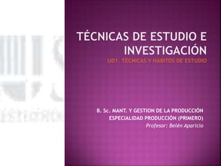 B. Sc. MANT. Y GESTION DE LA PRODUCCIÓN
ESPECIALIDAD PRODUCCIÓN (PRIMERO)
Profesor: Belén Aparicio
 