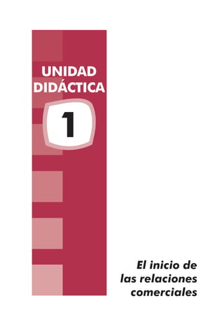 UNIDAD
DIDÁCTICA

1

El inicio de
las relaciones
comerciales

 