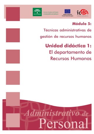 Módulo 5:
Técnicas administrativas de
gestión de recursos humanos

Unidad didáctica 1:
El departamento de
Recursos Humanos

 