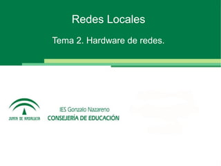 Redes Locales
Tema 2. Hardware de redes.
 