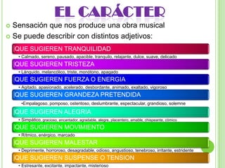 EL CARÁCTERSensación que nos produce una obra musicalSe puede describir con distintos adjetivos: