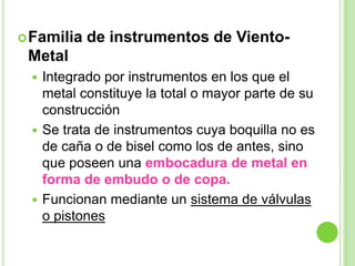 INSTRUMENTOS CORRESPONDIENTES A LA FAMILIA DE CUERDAInstrumentos de cuerda frotadaEn este tipo de instrumentos el sonido se obtiene frotando la cuerda con un arcoDentro de la orquesta sinfónica, la sección de cuerda está integrada por:Violín, viola, violonchelo, contrabajo